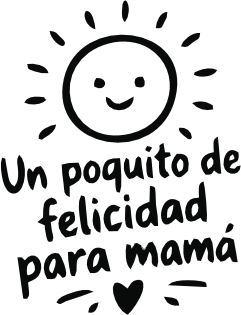 UN POQUITO DE FELICIDAD PARA MAMÁ
