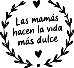 LAS MAMÁS HACEN LA VIDA MÁS DULCE