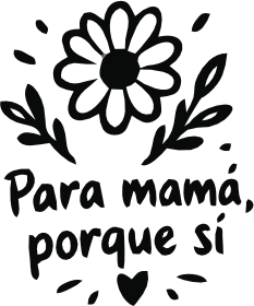 PARA MAMÁ, PORQUE SÍ