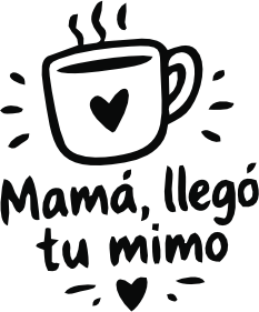 MAMÁ LLEGÓ TU MIMO