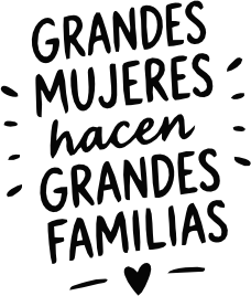 GRANDES MUJERES HACEN GRANDES FAMILIAS